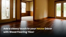 Add a Classy touch to your House Decor with Wood Flooring Tiles