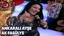 Ankaralı Ayşe | Ak Fasülye | Flash Tv