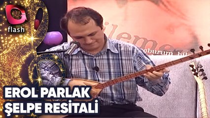 Erol Parlak'tan Şelpe Resitali | Flash Tv | 15 Mart 2002