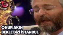 Onur Akın | Bekle Bizi İstanbul | Flash Tv | 05 Kasım 2003