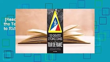[Read] 100 Greatest Cycling Climbs of the Tour de France: A Cyclist's Guide to Riding the