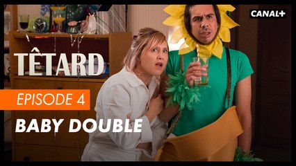 #4 Baby double - TÊTARD saison 2 - CANAL+