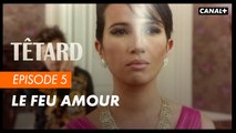 #5 Le feu amour - TÊTARD saison 2 - CANAL+