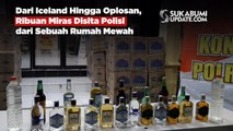 Dari Iceland Hingga Oplosan, Ribuan Miras Disita Polisi dari Sebuah Rumah Mewah