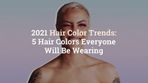 2021 Hair Color Trends: 5 Hair Colors Everyone Will Be Wearing