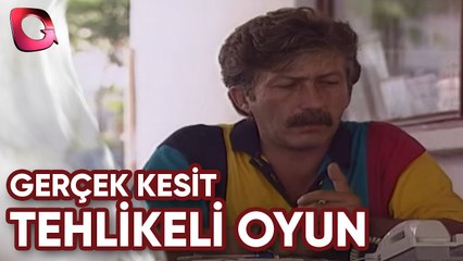 GERÇEK KESİT - TEHLİKELİ OYUN