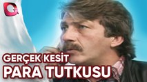 Gerçek Kesit  | Para Tutkusu