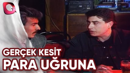 GERÇEK KESİT - PARA UĞRUNA