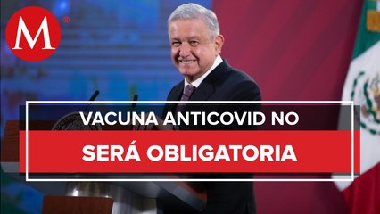 Aplicación de vacuna anticovid no será obligatoria: AMLO