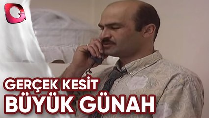 GERÇEK KESİT - BÜYÜK GÜNAH