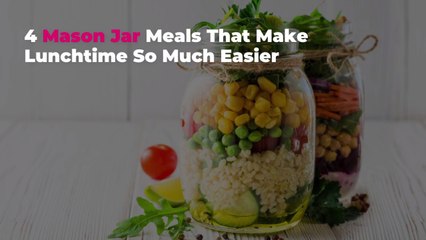 4 Mason Jar Meals That Make Lunchtime So Much Easier