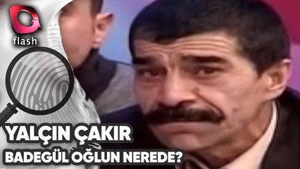 BADEGÜL SENİN OĞLUN NEREDE? | yalçın Çakır