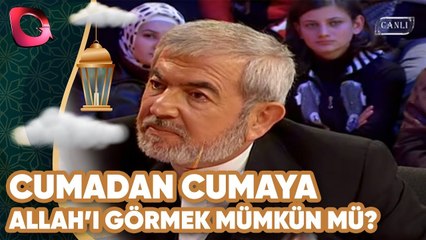 Cumadan Cumaya |  Allah'ı Görmek Mümkün mü? | 26.11.2004 | Flash Tv