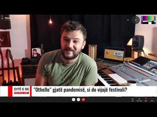 Ditë e Re - "Othello" gjatë pandemisë, si do vijojë festivali?