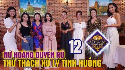 NỮ HOÀNG QUYẾN RŨ #12 FULL | Bị loại vì thử thách GHEN thâm thúy - Chân dài tức giận phản pháo 