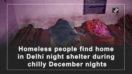 Homeless people find home in Delhi night shelter during chilly December nights