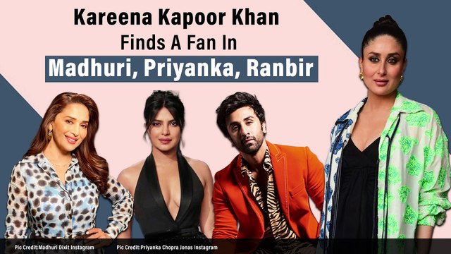 Kareena Kapoor Khan Finds A Fan In Ranbir Kapoor, Priyanka Chopra & Madhuri Dixit I Back-To-Back