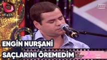 ENGİN NURŞANİ - SAÇLARINI ÖREMEDİM | Canlı Performans - 12.12.2009