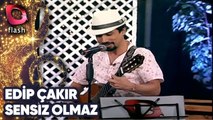 EDİP ÇAKIR - SENSİZ OLMAZ  | Canlı Performans - 11.11.2014