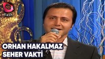 ORHAN HAKALMAZ - SEHER VAKTİ | Canlı Performans - 10.04.2003
