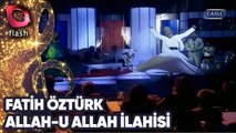 FATİH ÖZTÜRK - ALLAH-U ALLAH İLAHİSİ | Canlı Performans - 17.07.2013