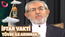 İftar Vakti | Tövbe İle Arınmak Hayata Yeniden Başlamaktır