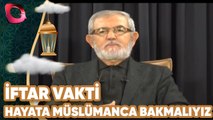 İftar Vakti | Hayata Müslümanca Bakmalıyız | Flash Tv