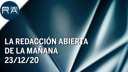 La Redacción Abierta de la mañana |  23/12/20 | Programa Completo