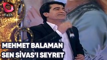 Mehmet Balaman | Sen Sivas'ı Seyret | Flash Tv Müzik