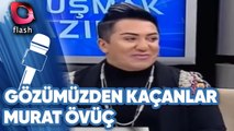 Murat Övüç'ten Yeşim Salkım Ve Seda Sayan Yorumu! | Gözümüzden Kaçanlar | Flash Tv