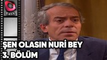 Şen Olasın Nuri Bey | 3. Bölüm | Flash Tv