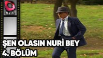 Şen Olasın Nuri Bey | 4. Bölüm | Flash Tv
