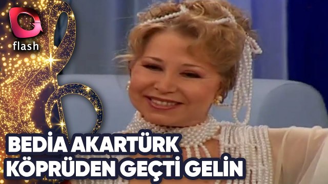 Bedia Akartürk | Köprüden Geçti Gelin | 10 Şubat 2002
