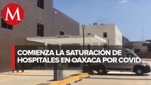 Reportan dos hospitales de Oaxaca saturados por covid-19