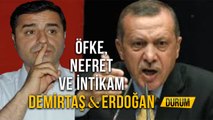 Öfke, Nefret Ve İntikam Demirtaş & Erdoğan