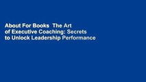 About For Books  The Art of Executive Coaching: Secrets to Unlock Leadership Performance  For