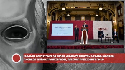 AMLO: ¡Baja de comisiones de Afore, aumenta pensión a trabajadores; ahorros están garantizados!