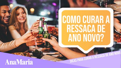 DICAS PARA CURAR A RESSACA DE ANO NOVO
