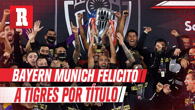 Bayern Munich felicitó a Tigres por título de Concachampions: 'Nos vemos en el Mundial de Clubes'