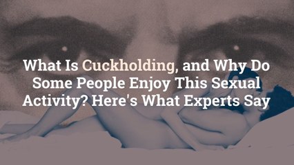 What Is Cuckholding, and Why Do Some People Enjoy This Sexual Activity? Here's What Expert