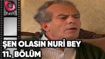ŞEN OLASIN NURİ BEY | 11. BÖLÜM