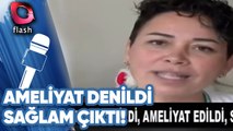 KANSER DENİLDİ, AMELİYAT EDİLDİ, SAĞLAM ÇIKTI! | YOK DAHA NELER