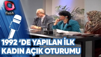 1992 Yılında Yapılan İlk Kadın Açık Oturumu | Flash Tv