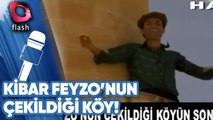 KİBAR FEYZO'NUN ÇEKİLDİĞİ KÖYÜN SON HALİ! | YOK DAHA NELER