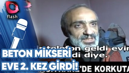 AYNI EVE İKİNCİ KEZ BETON MİKSERİ GİRDİ!