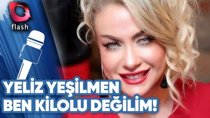 Yeliz Yeşilmen: Ben Kilolu Değilim!