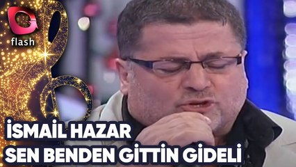 İsmail Hazar | Sen Benden Gittin Gideli | 02 Temmuz 2014