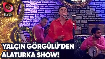 Yalçın Görgülü'den Alaturka Show!