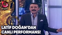 LATİF DOĞAN'DAN CANLI PERFORMANS   TARİH   05 02 2015