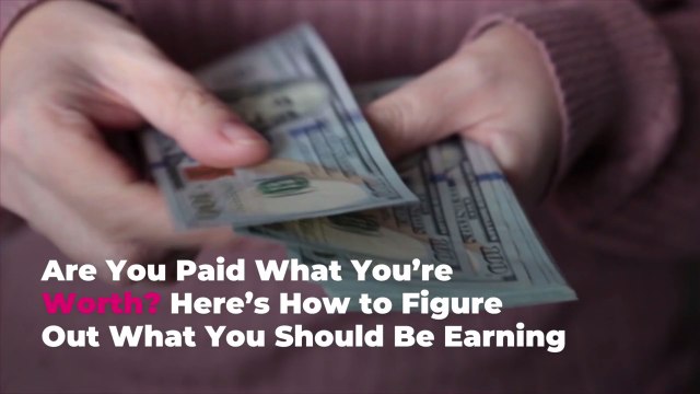 Are You Paid What You’re Worth? Here's How to Figure Out What You Should Be Earning